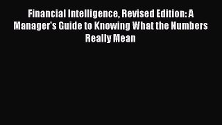 [Read book] Financial Intelligence Revised Edition: A Manager's Guide to Knowing What the Numbers