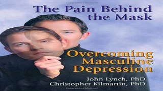 Download The Pain Behind the Mask  Overcoming Masculine Depression