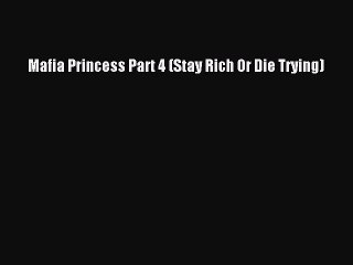 [PDF] Mafia Princess Part 4 (Stay Rich Or Die Trying) [Read] Online