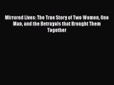 [Read book] Mirrored Lives: The True Story of Two Women One Man and the Betrayals that Brought