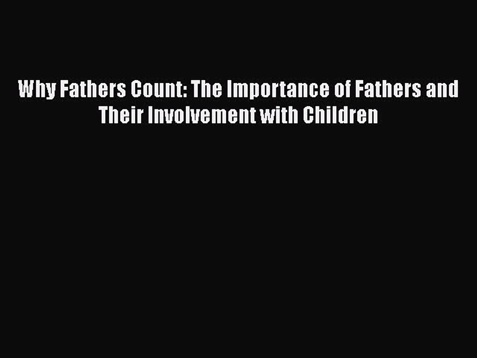 [Read book] Why Fathers Count: The Importance of Fathers and Their Involvement with Children