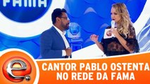 Cantor Pablo ostenta no Rede da fama!