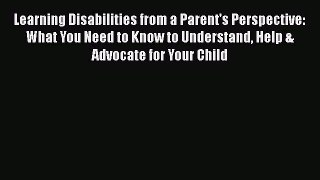 [Read book] Learning Disabilities from a Parent's Perspective: What You Need to Know to Understand