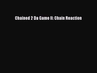[PDF] Chained 2 Da Game II: Chain Reaction [Download] Full Ebook