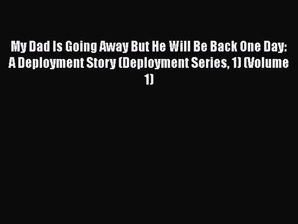 [Read book] My Dad Is Going Away But He Will Be Back One Day: A Deployment Story (Deployment