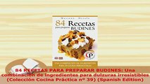 Download  84 RECETAS PARA PREPARAR BUDINES Una combinación de ingredientes para dulzuras Read Full Ebook