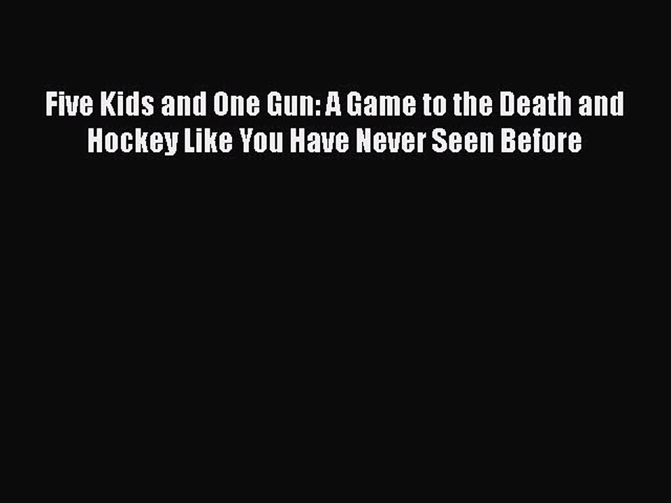 Download Five Kids and One Gun: A Game to the Death and Hockey Like You Have Never Seen Before