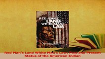 Read  Red Mans Land White Mans Law Past and Present Status of the American Indian Ebook Free
