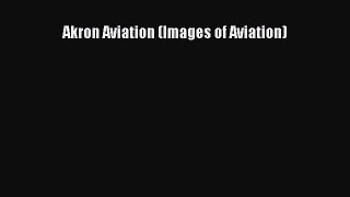 Read Akron Aviation (Images of Aviation) Ebook Free