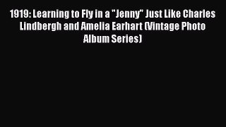 Download 1919: Learning to Fly in a Jenny Just Like Charles Lindbergh and Amelia Earhart (Vintage