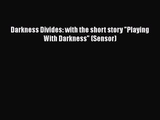 PDF Darkness Divides: with the short story Playing With Darkness (Sensor)  EBook