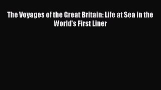 Read The Voyages of the Great Britain: Life at Sea in the World's First Liner Ebook Online