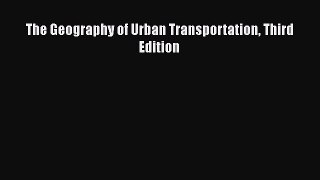 Read The Geography of Urban Transportation Third Edition Ebook Free