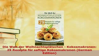 Download  Die Welt der Weihnachtsplätzchen  Kokosmakronen 29 Rezepte für saftige Kokosmakronen Download Full Ebook
