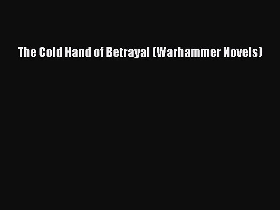 PDF The Cold Hand of Betrayal (Warhammer Novels) Free Books