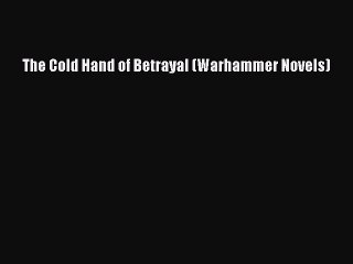 PDF The Cold Hand of Betrayal (Warhammer Novels) Free Books