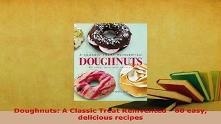Download  Doughnuts A Classic Treat Reinvented  60 easy delicious recipes PDF Online
