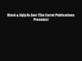 Download Black & Ugly As Ever (The Cartel Publications Presents) Free Books