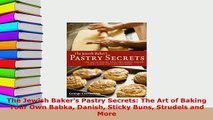 PDF  The Jewish Bakers Pastry Secrets The Art of Baking Your Own Babka Danish Sticky Buns Read Full Ebook