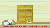 PDF  Sam Phillips The Man Who Invented Rock n Roll Read Online
