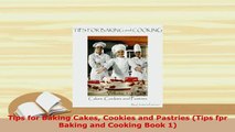 Download  Tips for Baking Cakes Cookies and Pastries Tips fpr Baking and Cooking Book 1 PDF Full Ebook