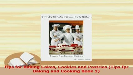 Download  Tips for Baking Cakes Cookies and Pastries Tips fpr Baking and Cooking Book 1 PDF Full Ebook