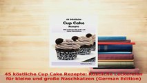 Download  45 köstliche Cup Cake Rezepte Köstliche Leckereien für kleine und große Naschkatzen PDF Online