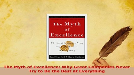 PDF  The Myth of Excellence Why Great Companies Never Try to Be the Best at Everything Read Online
