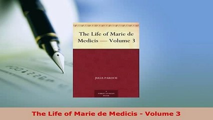 PDF  The Life of Marie de Medicis  Volume 3 Download Full Ebook