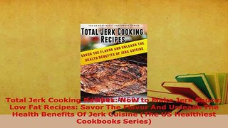 PDF  Total Jerk Cooking Recipes How to Make Jerk Sauce Low Fat Recipes Savor The Flavor And PDF Online