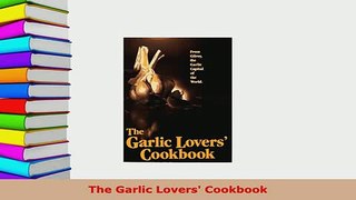 Download  The Garlic Lovers Cookbook Read Online