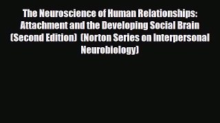 Read ‪The Neuroscience of Human Relationships: Attachment and the Developing Social Brain (Second‬