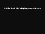 Download F-111 Aardvark Pilot's Flight Operating Manual Ebook Free