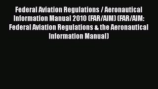 Read Federal Aviation Regulations / Aeronautical Information Manual 2010 (FAR/AIM) (FAR/AIM:
