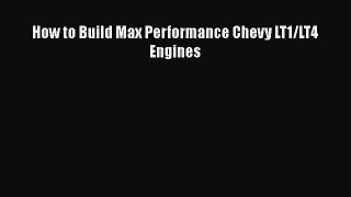 Download How to Build Max Performance Chevy LT1/LT4 Engines Ebook Free