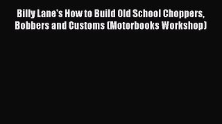 Read Billy Lane's How to Build Old School Choppers Bobbers and Customs (Motorbooks Workshop)