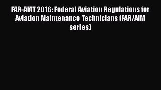 Read FAR-AMT 2016: Federal Aviation Regulations for Aviation Maintenance Technicians (FAR/AIM