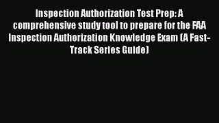 Read Inspection Authorization Test Prep: A comprehensive study tool to prepare for the FAA