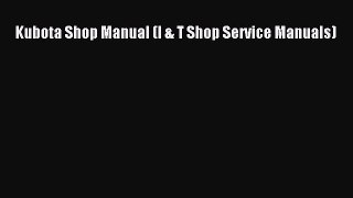Read Kubota Shop Manual (I & T Shop Service Manuals) Ebook Online