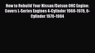 Download How to Rebuild Your Nissan/Datsun OHC Engine: Covers L-Series Engines 4-Cylinder 1968-1978