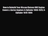 Download How to Rebuild Your Nissan/Datsun OHC Engine: Covers L-Series Engines 4-Cylinder 1968-1978