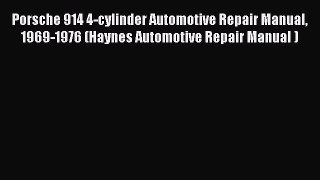 Read Porsche 914 4-cylinder Automotive Repair Manual 1969-1976 (Haynes Automotive Repair Manual