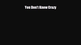 Download ‪You Don't Know Crazy‬ PDF Free
