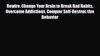 Read ‪Rewire: Change Your Brain to Break Bad Habits Overcome Addictions Conquer Self-Destruc
