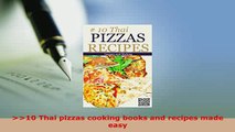 Download  10 Thai pizzas cooking books and recipes made easy Free Books