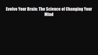 Read ‪Evolve Your Brain: The Science of Changing Your Mind‬ Ebook Free