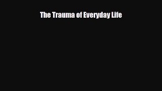 Read ‪The Trauma of Everyday Life‬ Ebook Free