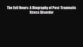 Read ‪The Evil Hours: A Biography of Post-Traumatic Stress Disorder‬ Ebook Free