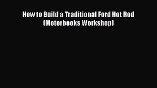 Read How to Build a Traditional Ford Hot Rod (Motorbooks Workshop) Ebook Free