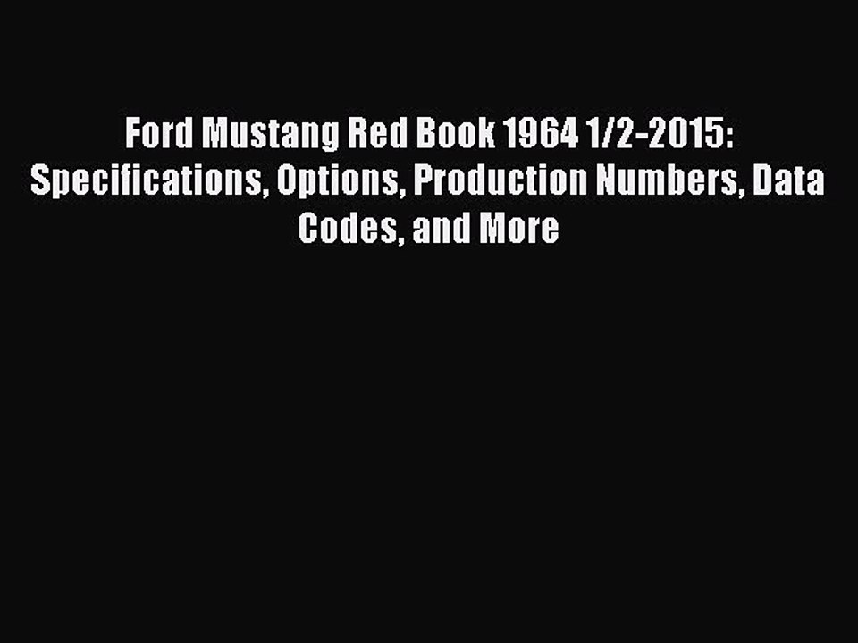 Read Ford Mustang Red Book 1964 1/2-2015: Specifications Options Production Numbers Data Codes